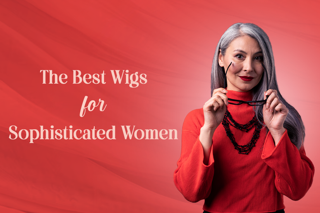 The Best Wigs for Sophisticated Women ShopStillMe