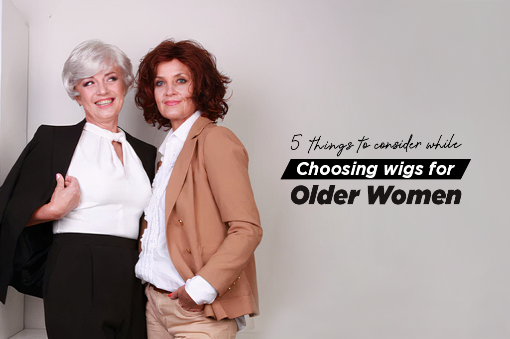 5 Things To Consider While Choosing Wigs for Older Women