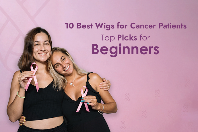 10 Best Wigs for Cancer Patients:  Top Picks for Beginners