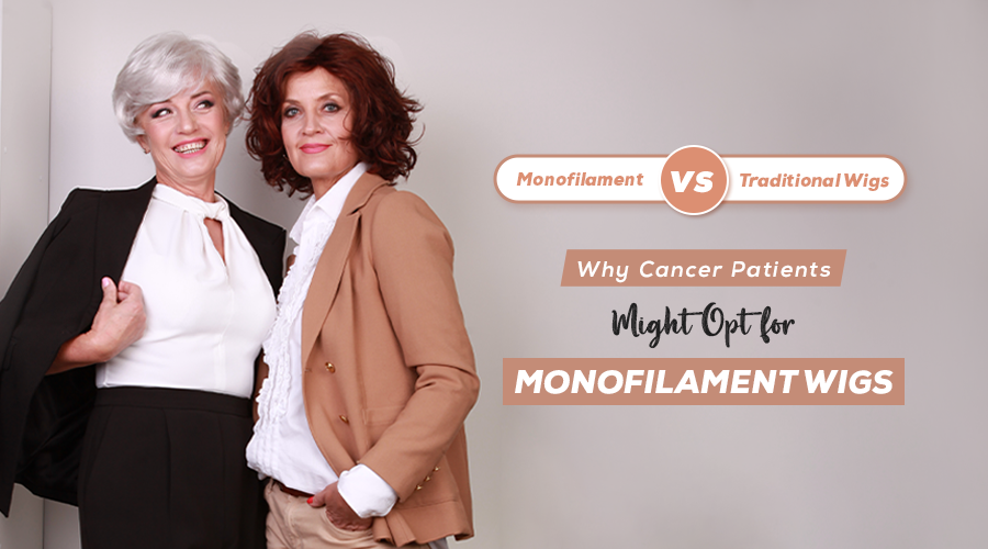 Monofilament vs. Traditional Wigs: Why Cancer Patients Might Opt for Monofilament Wigs