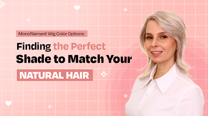 Monofilament Wig Color Options: Finding the Perfect Shade to Match Your Natural Hair