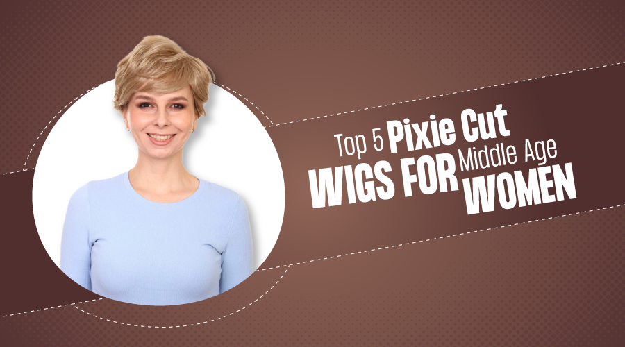 Top 5 Pixie Cut Wigs for Middle Age Women