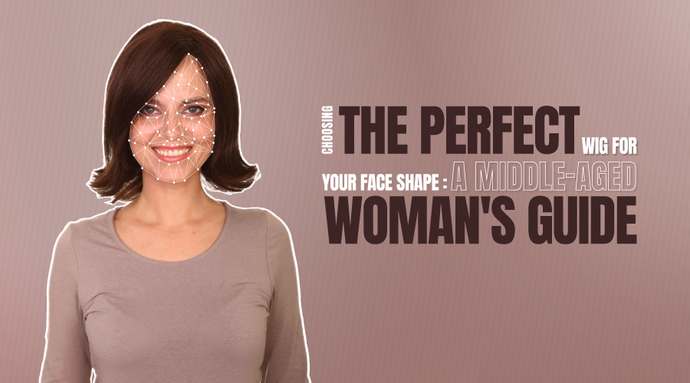 Choosing the Perfect Wig for Your Face Shape: A Middle-Aged Woman's Guide