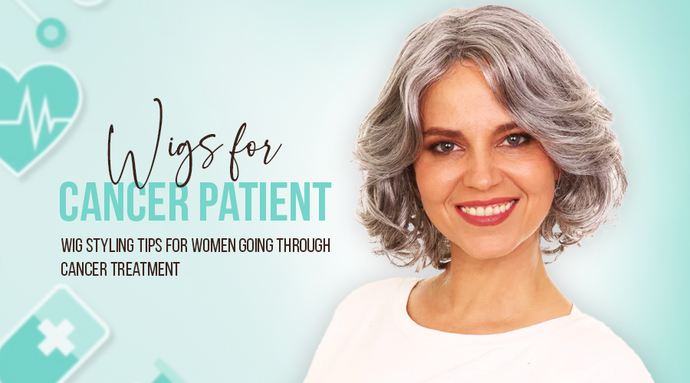 Comfortable Wigs for Cancer Patients:  Wig Styling Tips for Women Going Through Cancer Treatment