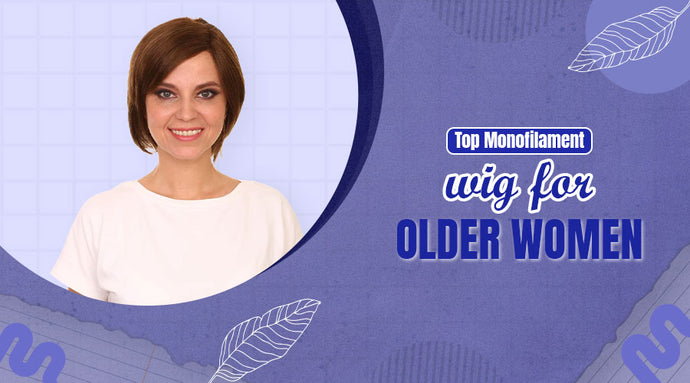 Top Monofilament Wigs for Older Women