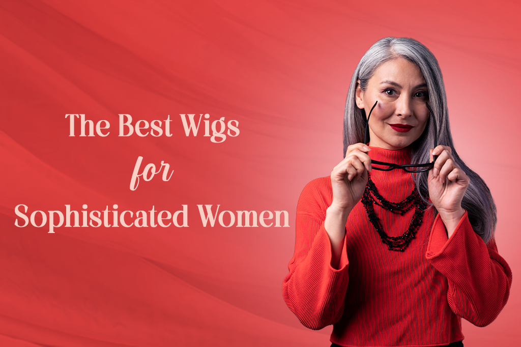 Ageless Elegance: The Best Wigs for Sophisticated Women