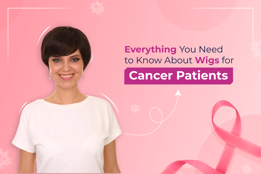 Everything You Need to Know About Wigs for Cancer Patients